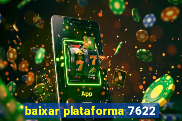 baixar plataforma 7622